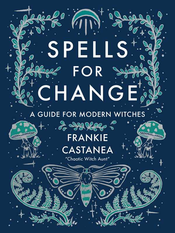 Spells for Change: A Guide for Modern Witches.
