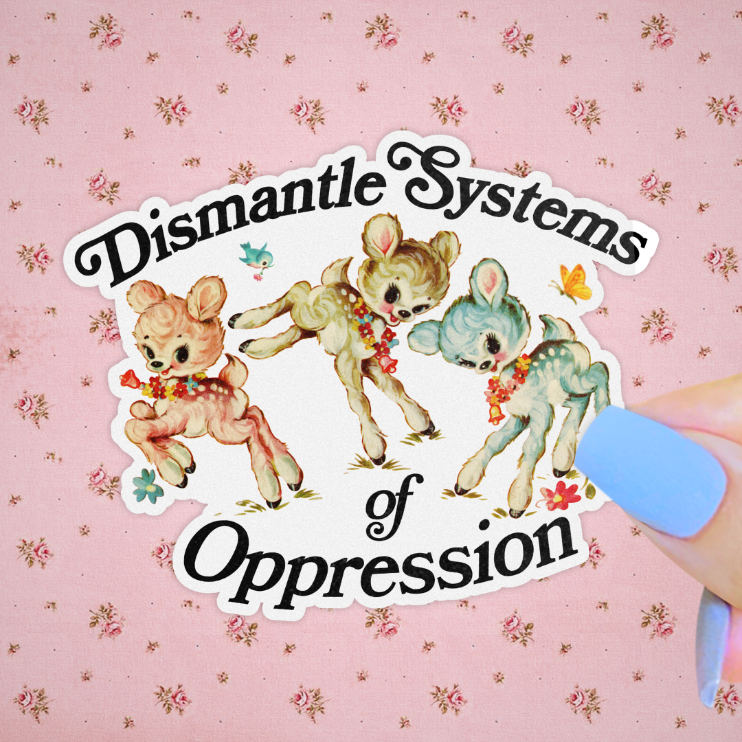 Dismantle Systems of Oppression Sticker | 2”