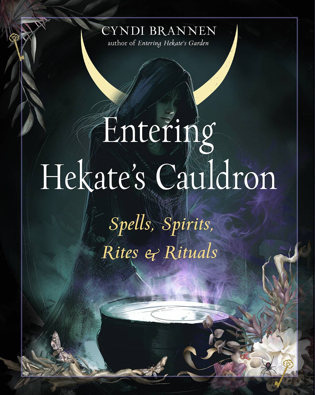 Entering Hekate's Cauldron: Spells, Spirits, Rites & Rituals.