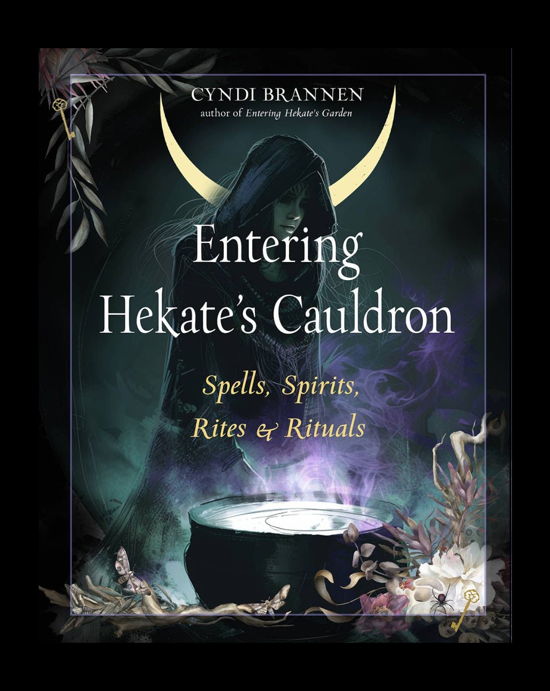 Entering Hekate's Cauldron: Spells, Spirits, Rites & Rituals.