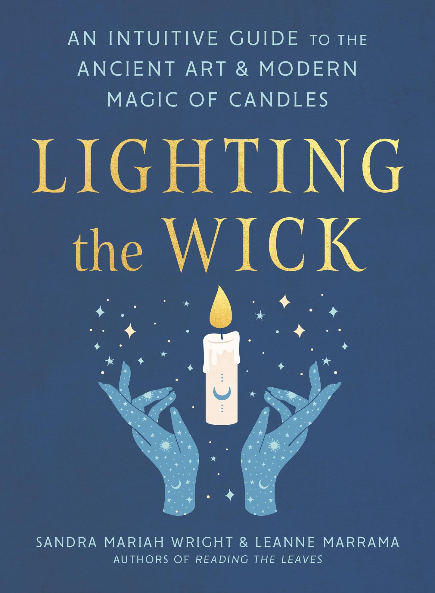 Lighting the Wick: An Intuitive Guide to the Ancient Art and Modern Magic of Candles.