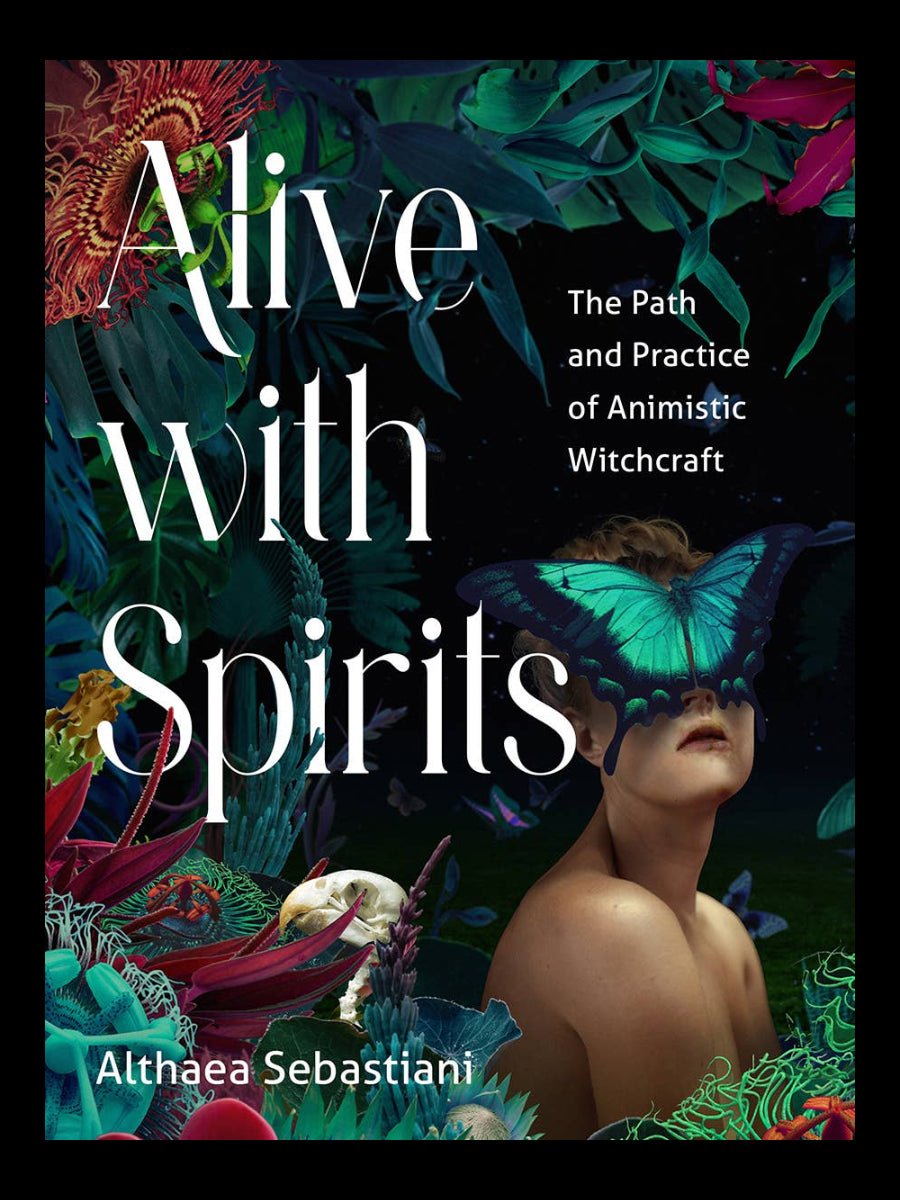 Alive with Spirits: The Path & Practice of Animistic Witchcraft.