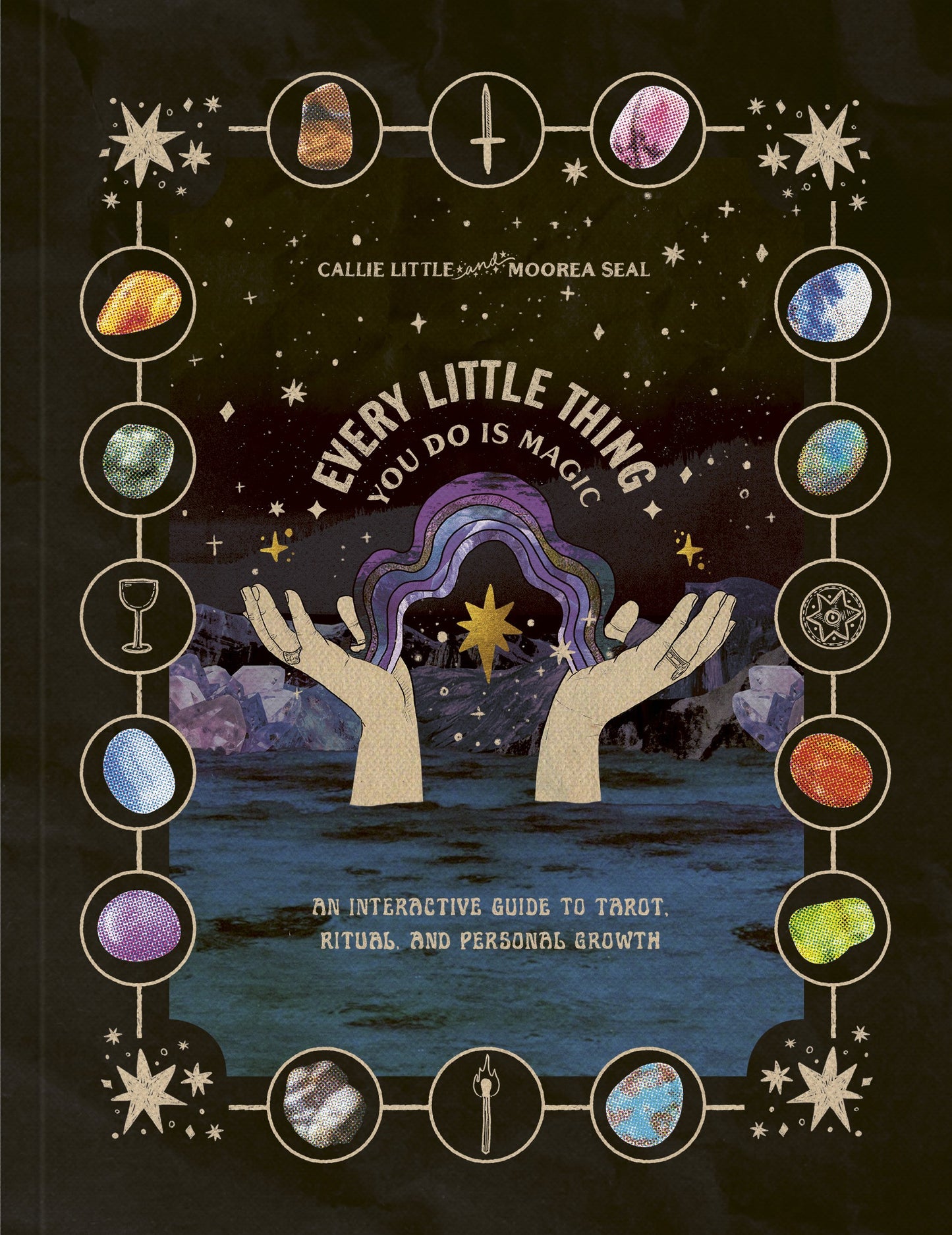 Every Little Thing You Do Is Magic An Interactive Guide to Tarot, Ritual, and Personal Growth: A Tarot Workbook.