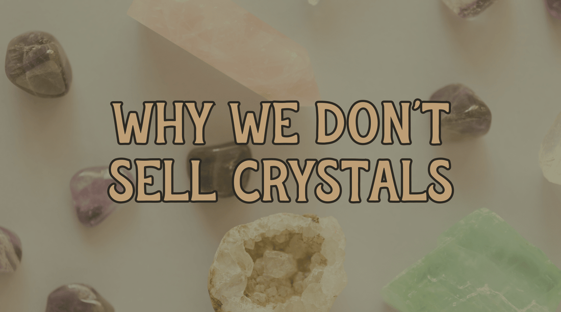 Why We Don't Sell Crystals