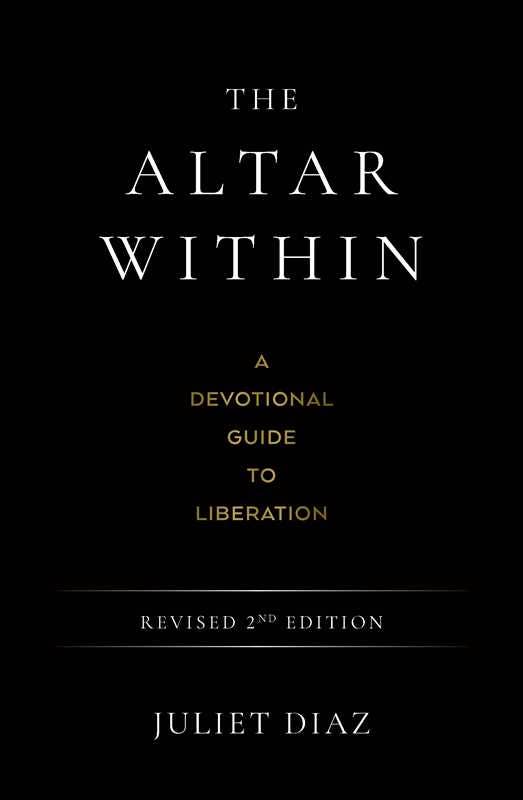 The Altar Within: A Devotional Guide to Liberation, Revised 2nd Edition.