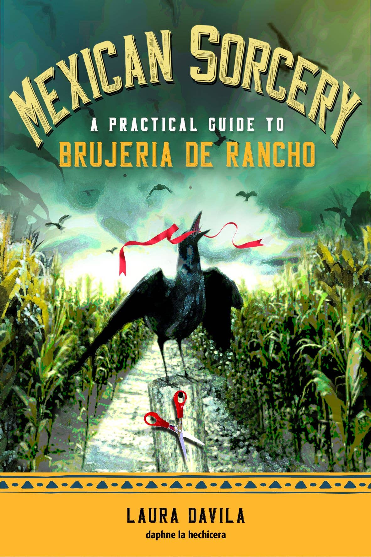 Mexican Sorcery: A Practical Guide to Brujeria de Rancho.