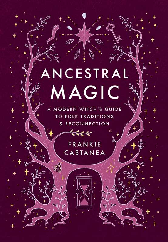 Ancestral Magic: A Modern Witch's Guide to Folk Traditions & Reconnection.