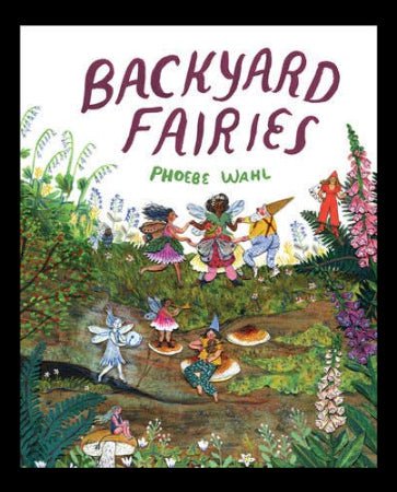 Book cover of 'Backyard Fairies' by Phoebe Wahl with colorful illustration of fairies in a garden.