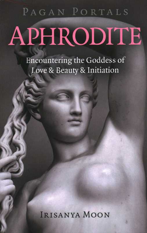 Book cover of 'Aphrodite' by Irisanya Moon featuring a statue of a woman with text about the goddess.