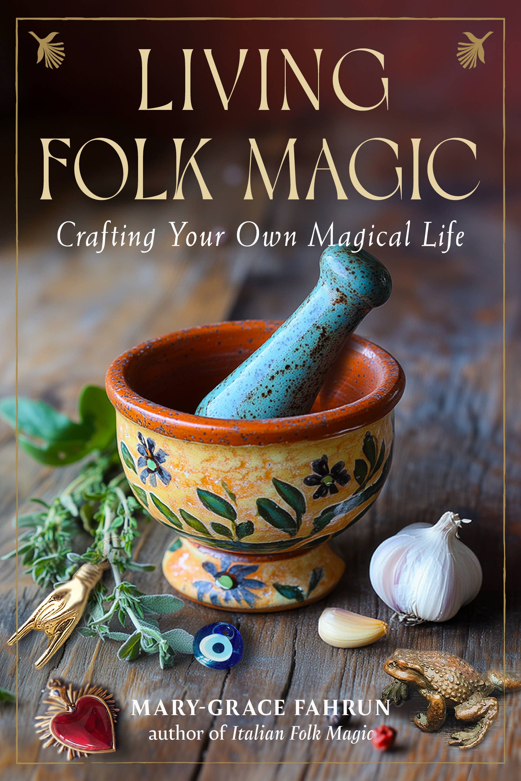 Living Folk Magic: Crafting Your Own Magical Life.