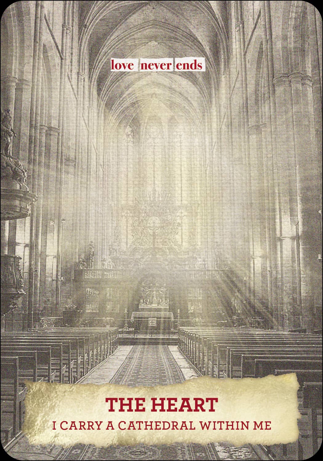 Cathedral interior with text overlay 'love never ends' and 'The Heart I Carry a Cathedral Within Me'.