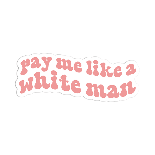 A die-cut vinyl sticker with the phrase 'pay me like a white man' in a pink retro bubble font on a white background.