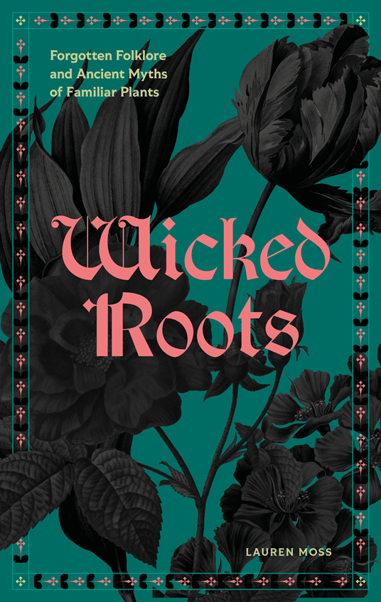 Book cover for 'Wicked Roots' by Lauren Moss, featuring a dark teal background with black botanical illustrations and coral-pink title text.