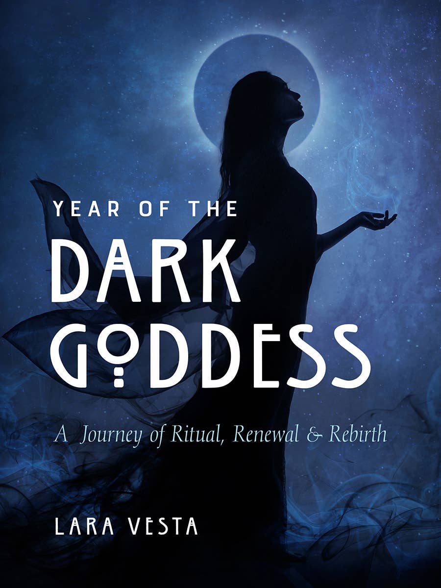 Year of the Dark Goddess: A Journey of Ritual, Renewal & Rebirth.